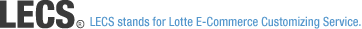 LECS LOTTE.COM Lotte lecs stands for lottle E-Commerce Customizing Sevice